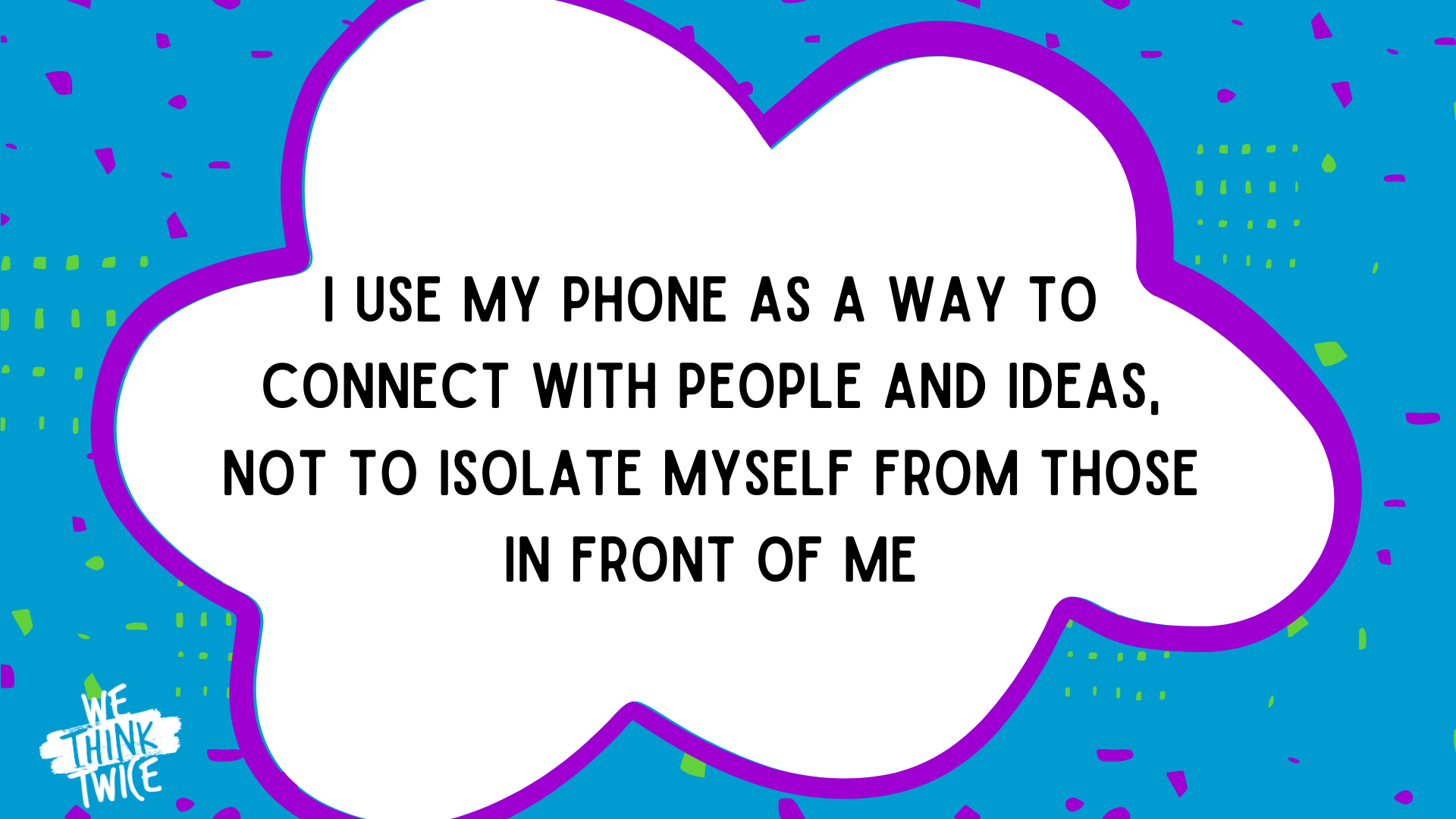 I use my phone as a way to connect with people and ideas, not to isolate myself from those in front of me