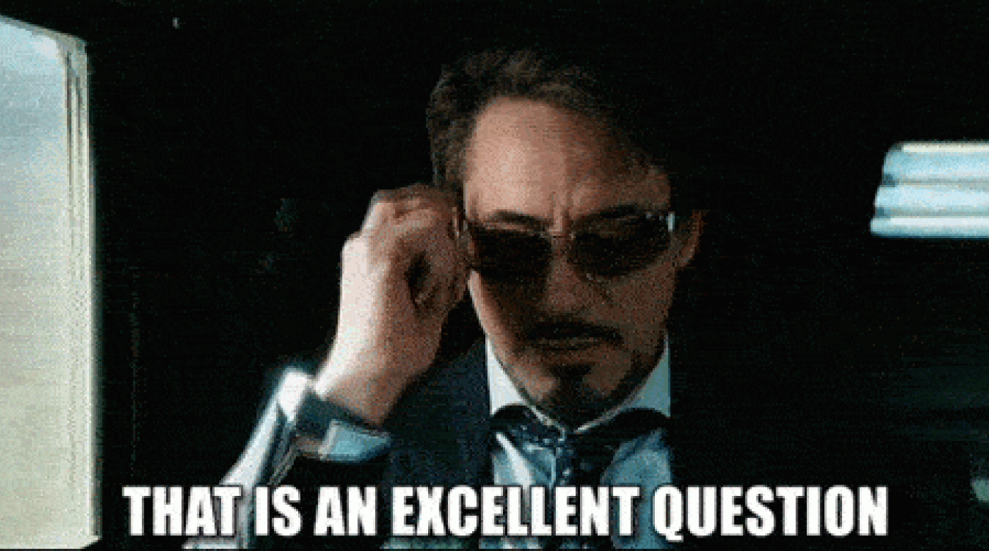 Robert Downey Jr. saying that is an excellent question.